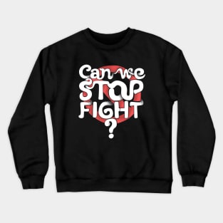 Stop fighting Crewneck Sweatshirt